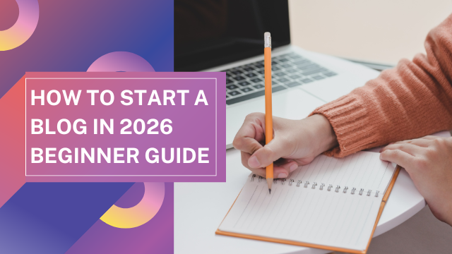 How to Start a Blog in 2026: Step-by-Step Beginner’s Guide